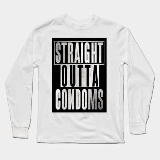 Straight Outta Condoms Long Sleeve T-Shirt